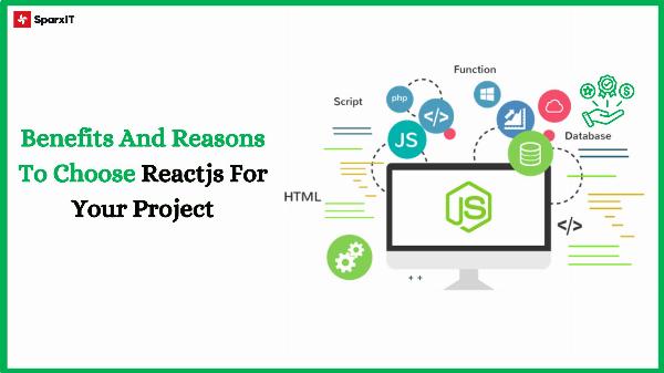 Benefits And Reasons To Choose Reactjs For Your Project